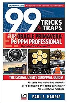 99 Tricks and Traps for Oracle Primavera P6 PPM Professional: Updated for Version 20 - Epub + Converted Pdf